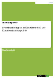 Eventmarketing als fester Bestandteil der Kommunikationspolitik Thomas SpÃ¶rrer Author