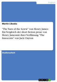 'The Turn of the Screw' von Henry James: Ein Vergleich der short fiction prose von Henry Jamesmit ihrer Verfilmung 'The Innocents' von Jack Clayton Ma