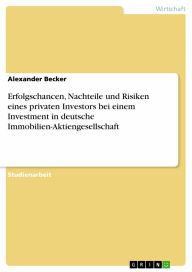 Erfolgschancen, Nachteile und Risiken eines privaten Investors bei einem Investment in deutsche Immobilien-Aktiengesellschaft - Alexander Becker