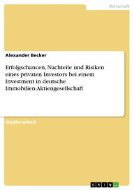 Erfolgschancen, Nachteile und Risiken eines privaten Investors bei einem Investment in deutsche Immobilien-Aktiengesellschaft Alexander Becker Author