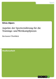 Aspekte der Sporternährung für die Trainings- und Wettkampfpraxis: Ein kurzer Überblick Silvia Alpers Author