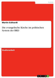 Die evangelische Kirche im politischen System der BRD Martin Eckhardt Author
