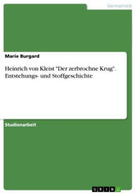 Heinrich von Kleist 'Der zerbrochne Krug'. Entstehungs- und Stoffgeschichte Marie Burgard Author