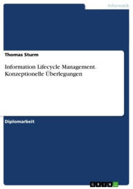Information Lifecycle Management. Konzeptionelle Ã?berlegungen Thomas Sturm Author