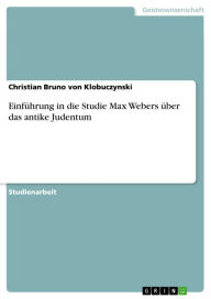 EinfÃ¼hrung in die Studie Max Webers Ã¼ber das antike Judentum Christian Bruno von Klobuczynski Author
