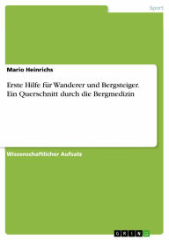 Erste Hilfe für Wanderer und Bergsteiger. Ein Querschnitt durch die Bergmedizin Mario Heinrichs Author