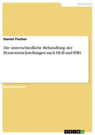 Die unterschiedliche Behandlung der PensionsrÃ¼ckstellungen nach HGB und IFRS Daniel Fischer Author