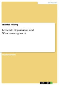 Lernende Organisation und Wissensmanagement Thomas Herzog Author