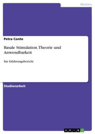 Basale Stimulation. Theorie und Anwendbarkeit: Ein Erfahrungsbericht Petra Conte Author