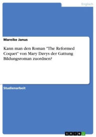 Kann man den Roman 'The Reformed Coquet' von Mary Davys der Gattung Bildungsroman zuordnen? Mareike Janus Author