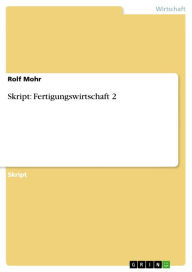 Skript: Fertigungswirtschaft 2 - Rolf Mohr