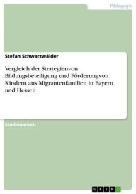 Vergleich der Strategienvon Bildungsbeteiligung und Förderungvon Kindern aus Migrantenfamilien in Bayern und Hessen Stefan Schwarzwälder Author