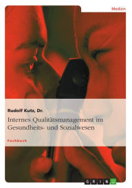 Internes Qualitätsmanagement im Gesundheits- und Sozialwesen Rudolf Kutz Author