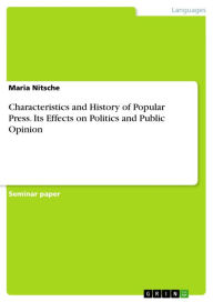 Characteristics and History of Popular Press. Its Effects on Politics and Public Opinion Maria Nitsche Author