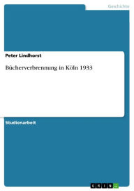 Bücherverbrennung in Köln 1933 Peter Lindhorst Author