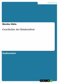 Geschichte der Kinderarbeit Monika Sibila Author