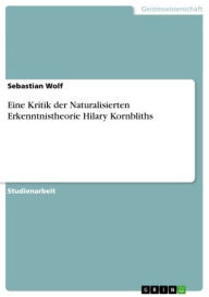 Eine Kritik der Naturalisierten Erkenntnistheorie Hilary Kornbliths Sebastian Wolf Author