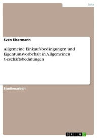 Allgemeine Einkaufsbedingungen und Eigentumsvorbehalt in Allgemeinen Geschäftsbedinungen Sven Eisermann Author