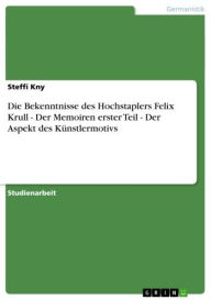 Die Bekenntnisse des Hochstaplers Felix Krull - Der Memoiren erster Teil - Der Aspekt des KÃ¼nstlermotivs: Der Memoiren erster Teil - Der Aspekt des K
