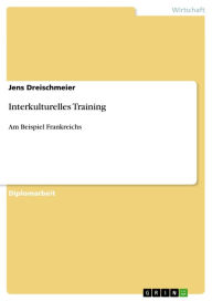 Interkulturelles Training: Am Beispiel Frankreichs Jens Dreischmeier Author