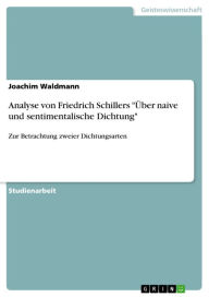 Analyse von Friedrich Schillers 'Ã?ber naive und sentimentalische Dichtung': Zur Betrachtung zweier Dichtungsarten Joachim Waldmann Author