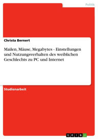 Mailen, Mäuse, Megabytes - Einstellungen und Nutzungsverhalten des weiblichen Geschlechts zu PC und Internet: Einstellungen und Nutzungsverhalten des