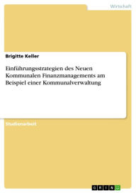 Einführungsstrategien des Neuen Kommunalen Finanzmanagements am Beispiel einer Kommunalverwaltung Brigitte Keller Author