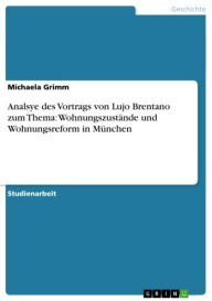 Analsye des Vortrags von Lujo Brentano zum Thema: Wohnungszustände und Wohnungsreform in München Michaela Grimm Author