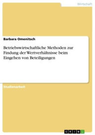 Betriebswirtschaftliche Methoden zur Findung der Wertverhältnisse beim Eingehen von Beteiligungen Barbara Omenitsch Author