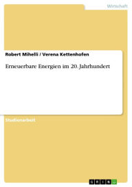 Erneuerbare Energien im 20. Jahrhundert Robert Mihelli Author