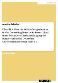 Überblick über die Verbandsorganisation in der Consulting-Branche in Deutschland unter besonderer Berücksichtigung des Bundesverbandes Deutscher Unter