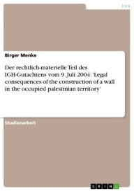 Der rechtlich-materielle Teil des IGH-Gutachtens vom 9. Juli 2004: 'Legal consequences of the construction of a wall in the occupied palestinian terri