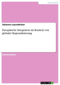 Europäische Integration im Kontext von globaler Regionalisierung Johanna Leyendecker Author