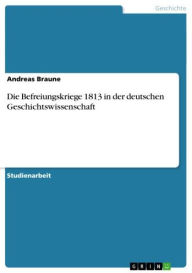 Die Befreiungskriege 1813 in der deutschen Geschichtswissenschaft Andreas Braune Author