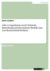 Gibt es Legasthenie noch? Kritische Betrachtung und theoretische Modelle zum Lese-Rechtschreib-Problem Doris Lindner Author