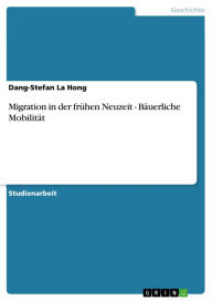 Migration in der frÃ¼hen Neuzeit - BÃ¤uerliche MobilitÃ¤t: BÃ¤uerliche MobilitÃ¤t Dang-Stefan La Hong Author