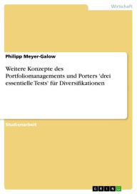 Weitere Konzepte des Portfoliomanagements und Porters 'drei essentielle Tests' fÃ¼r Diversifikationen Philipp Meyer-Galow Author