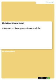 Alternative Reorganisationsmodelle Christian Schwarzkopf Author