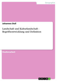 Landschaft und Kulturlandschaft - Begriffsentwicklung und Definition: Begriffsentwicklung und Definition Johannes Doll Author