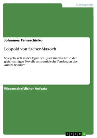 Leopold von Sacher-Masoch: Spiegeln sich in der Figur des 'Judenraphaels' in der gleichnamigen Novelle antisemitische Tendenzen des Autors wieder? Joh