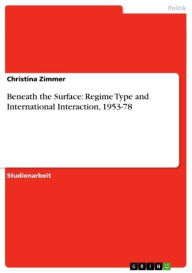 Beneath the Surface: Regime Type and International Interaction, 1953-78 - Christina Zimmer