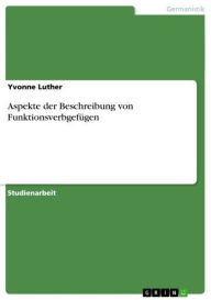 Aspekte der Beschreibung von FunktionsverbgefÃ¼gen Yvonne Luther Author