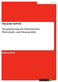 EuropÃ¤isierung der franzÃ¶sischen Wirtschafts- und Finanzpolitik Alexander Heftrich Author