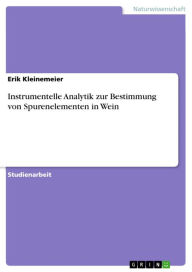 Instrumentelle Analytik zur Bestimmung von Spurenelementen in Wein Erik Kleinemeier Author