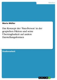 Das Konzept der 'Para-Person' in der gespielten Fiktion und seine Übertragbarkeit auf andere Darstellungsformen Mario Müller Author
