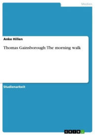 Thomas Gainsborough: The morning walk Anke Hillen Author