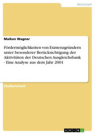 Fördermöglichkeiten von Existenzgründern unter besonderer Berücksichtigung der Aktivitäten der Deutschen Ausgleichsbank - Eine Analyse aus dem Jahr 20