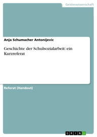 Geschichte der Schulsozialarbeit: ein Kurzreferat Anja Schumacher Antonijevic Author