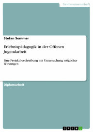 ErlebnispÃ¤dagogik in der Offenen Jugendarbeit: Eine Projektbeschreibung mit Untersuchung mÃ¶glicher Wirkungen Stefan Sommer Author
