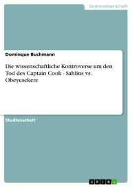 Die wissenschaftliche Kontroverse um den Tod des Captain Cook - Sahlins vs. Obeyesekere: Sahlins vs. Obeyesekere Dominque Buchmann Author
